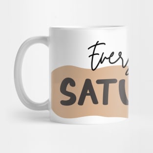 Everyday is Saturday Mug